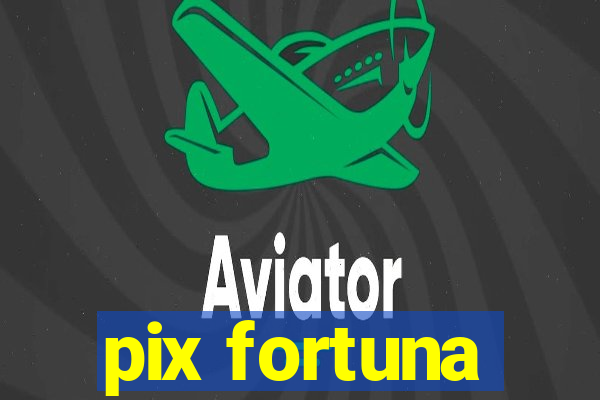 pix fortuna